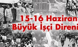 15–16 Haziran büyük işçi direnişi